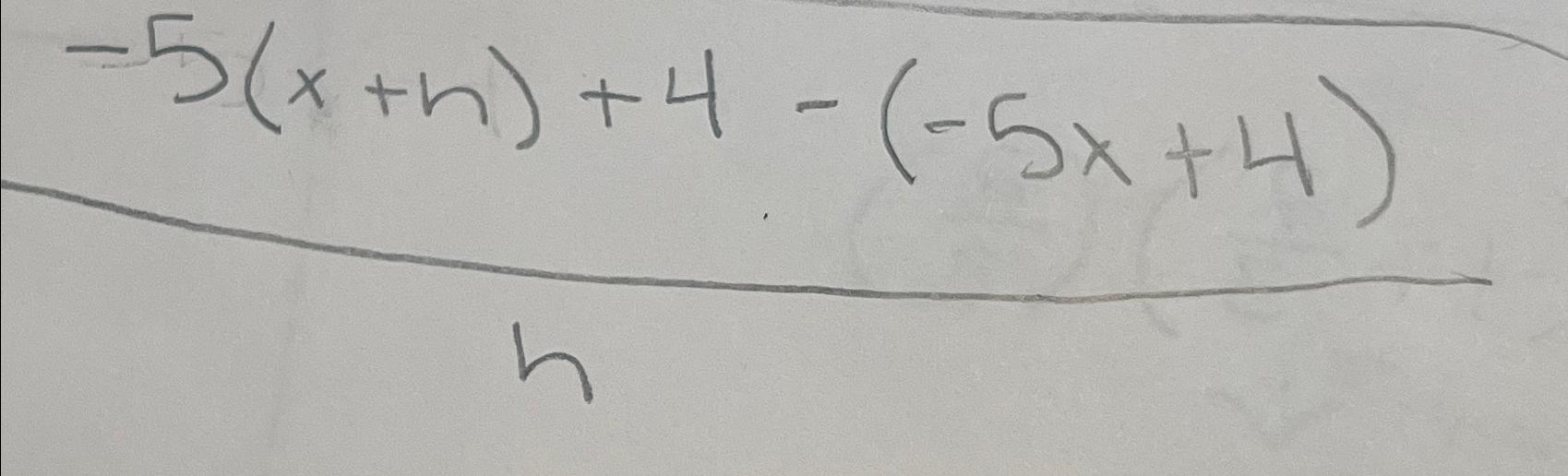 Solved -5(x+h)+4-(-5x+4)hSimplify | Chegg.com