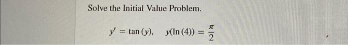 Solve the Initial Value Problem. \[ y^{\prime}=\tan (y), \quad y(\ln (4))=\frac{\pi}{2} \]