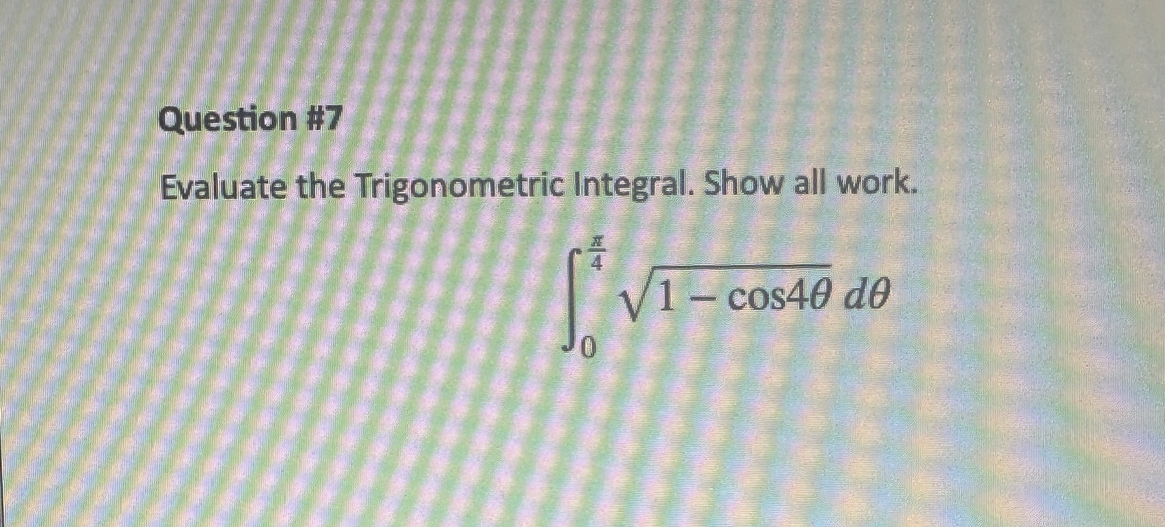 Solved Question #7Evaluate the Trigonometric Integral. Show | Chegg.com