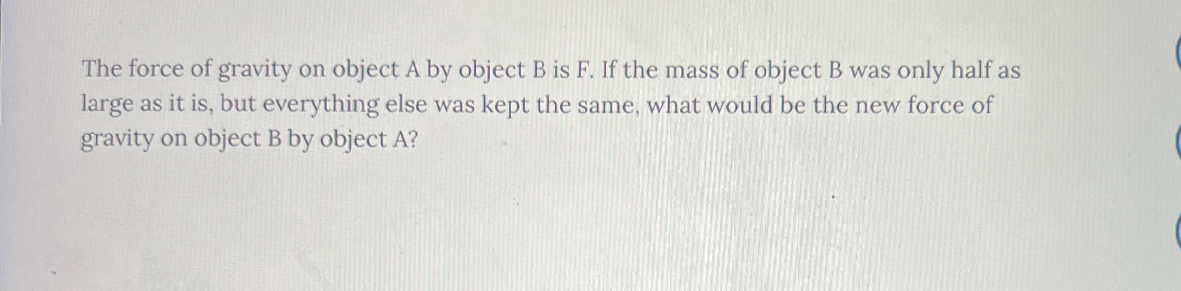 Solved The force of gravity on object A by object B is F. | Chegg.com