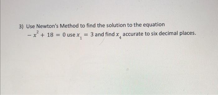 Solved 3) Use Newton's Method to find the solution to the | Chegg.com