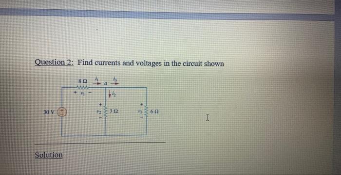 Solved Question 2: Find Currents And Voltages In The Circuit | Chegg.com