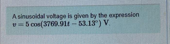 Solved A sinusoidal voltage is given by the expression v=5 | Chegg.com