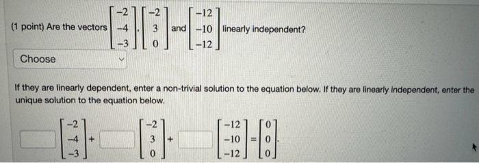 Solved (1 point) Are the vectors ⎣⎡−2−4−3⎦⎤,⎣⎡−230⎦⎤ and | Chegg.com