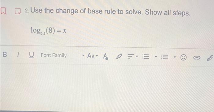 Solved 2. Use the change of base rule to solve. Show all | Chegg.com