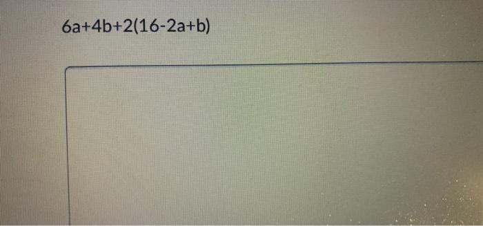 Solved 6a+4b+2(16-2a+b) | Chegg.com