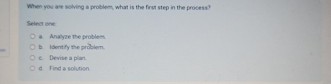 Solved When you are solving a problem, what is the first | Chegg.com