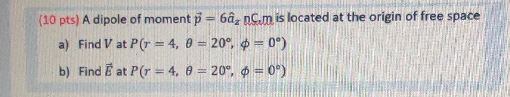 Solved 10 pts) A dipole of moment p=6a^znC⋅m is located at | Chegg.com