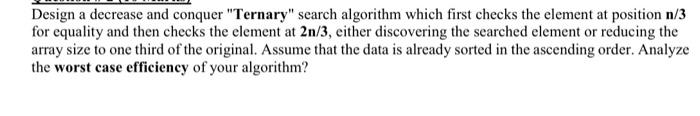 Solved Design a decrease and conquer "Ternary" search | Chegg.com