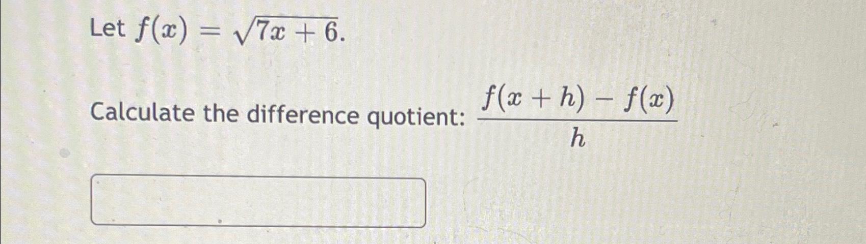 Solved Let F X 7x 62 Calculate The Difference Quotient