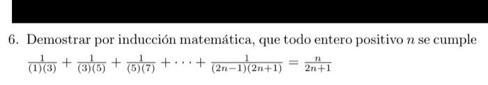 6. Demostrar por inducción matemática, que todo entero positivo \( n \) se cumple \[ \frac{1}{(1)(3)}+\frac{1}{(3)(5)}+\frac{