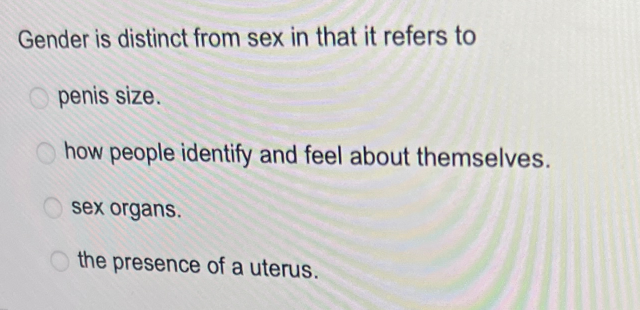 Solved Gender is distinct from sex in that it refers topenis | Chegg.com