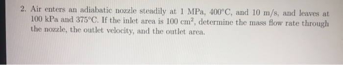 Solved 2. Air enters an adiabatic nozzle steadily at 1 MPa, | Chegg.com