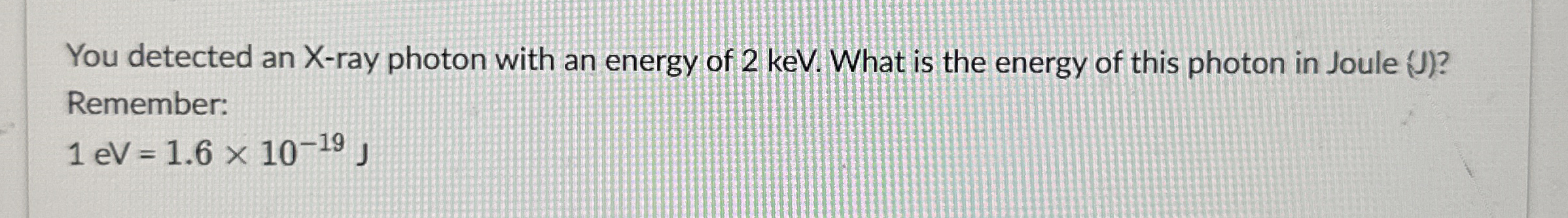Solved You detected an X-ray photon with an energy of 2 ﻿keV | Chegg.com