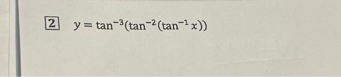 \( 2 y=\tan ^{-3}\left(\tan ^{-2}\left(\tan ^{-1} x\right)\right) \)