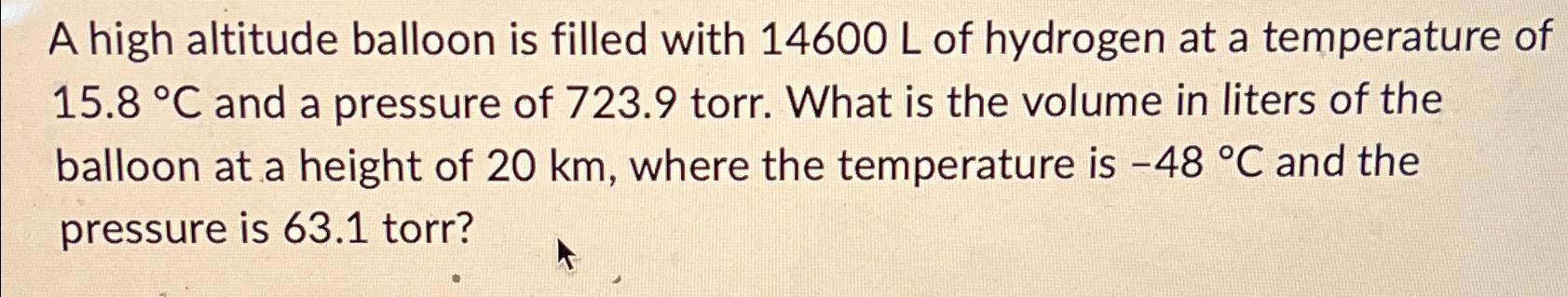 Solved A High Altitude Balloon Is Filled With 14600L ﻿of | Chegg.com