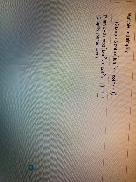 Solved Multiply and simplify (3 tanx+3 cotx)(tan?x+ cot?x1)