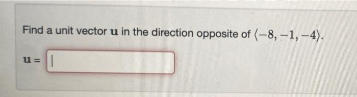 Solved Find a unit vector u in the direction opposite of | Chegg.com