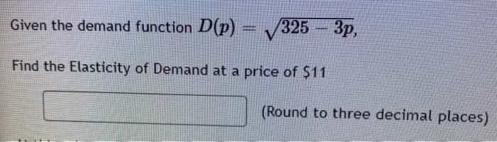Solved Given the demand function D(p) = 325 325 - 3p, Find | Chegg.com