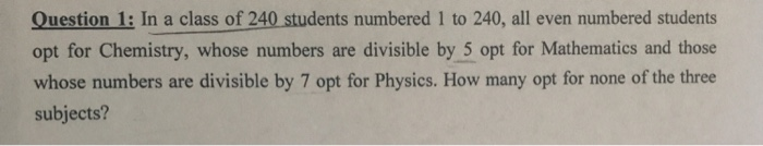 Solved Question 1: In a class of 240 students numbered 1 to | Chegg.com