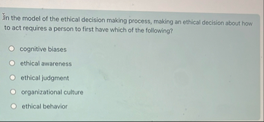 Solved In the model of the ethical decision making process, | Chegg.com