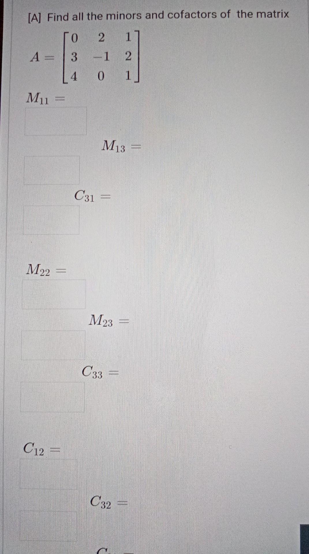 Solved [A] Find all the minors and cofactors of the matrix 1 | Chegg.com