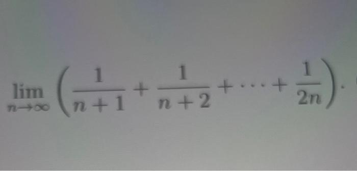 Solved 1 lim (n+1 +1+ 1 n+2 + 2n n + | Chegg.com