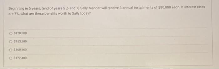 Solved Beginning in 5 years, (end of years 5.6 and 7) Sally | Chegg.com