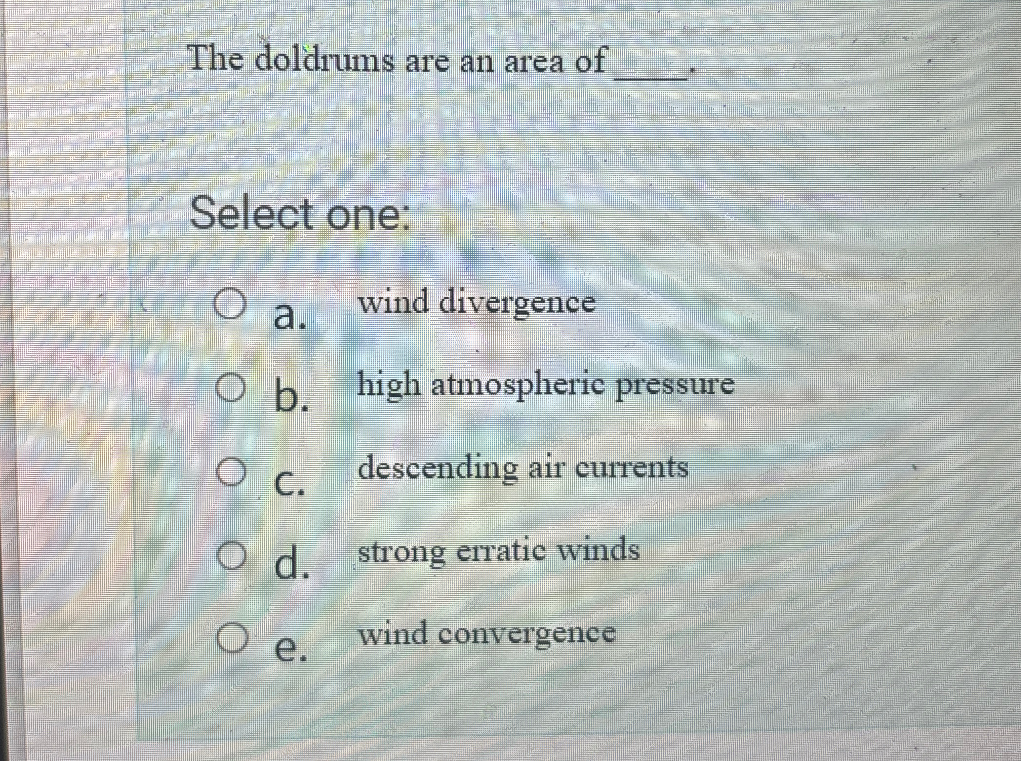 Solved The doldrums are an area of q,Select one:a. ﻿wind | Chegg.com