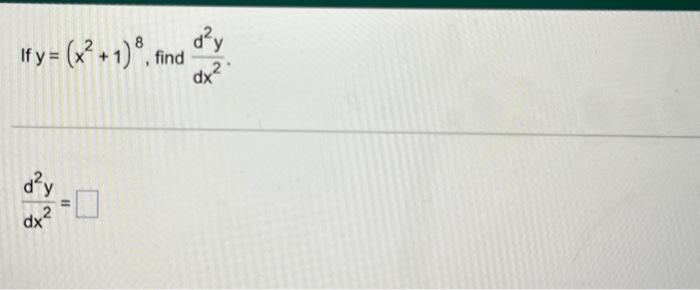 If \( y=\left(x^{2}+1\right)^{8} \) \[ \frac{d^{2} y}{d x^{2}}= \]