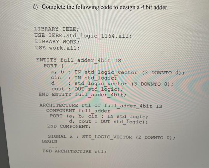 Solved d) Complete the following code to design a 4 bit | Chegg.com