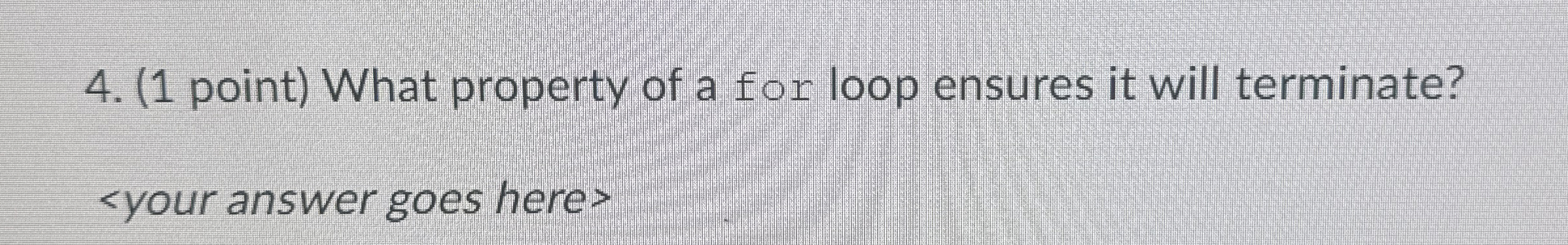 Solved (1 ﻿point) ﻿What property of a for loop ensures it | Chegg.com
