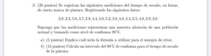 3. (20 puntos) Se registran las siguientes mediciones del tiempo de secado, en horas, de cierta marca de pintura. Registrando