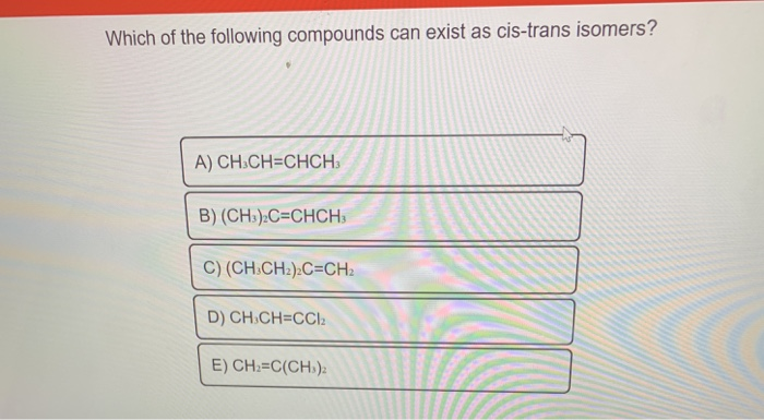 Solved Which of the following compounds can exist as | Chegg.com