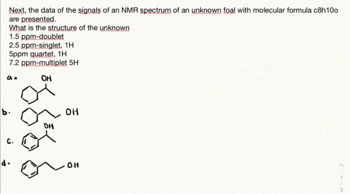 Next, the data of the signals of an NMR spectrum of an unknown foal with molecular formula c8h10o are presented.
What is the 