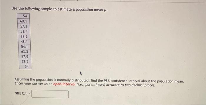 Use the following sample to estimate a population mean \( \mu \).
Assuming the population is normally distributed, find the \