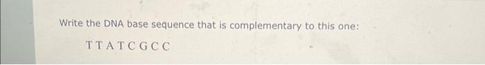 Solved Write the DNA base sequence that is complementary to | Chegg.com