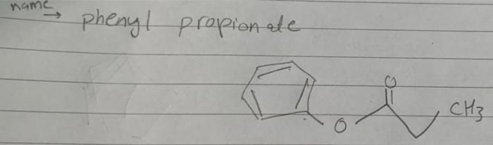 \( \stackrel{n a m e}{\rightarrow} \) phenyl propionate