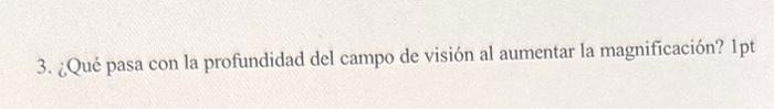 3. ¿Qué pasa con la profundidad del campo de visión al aumentar la magnificación? lpt