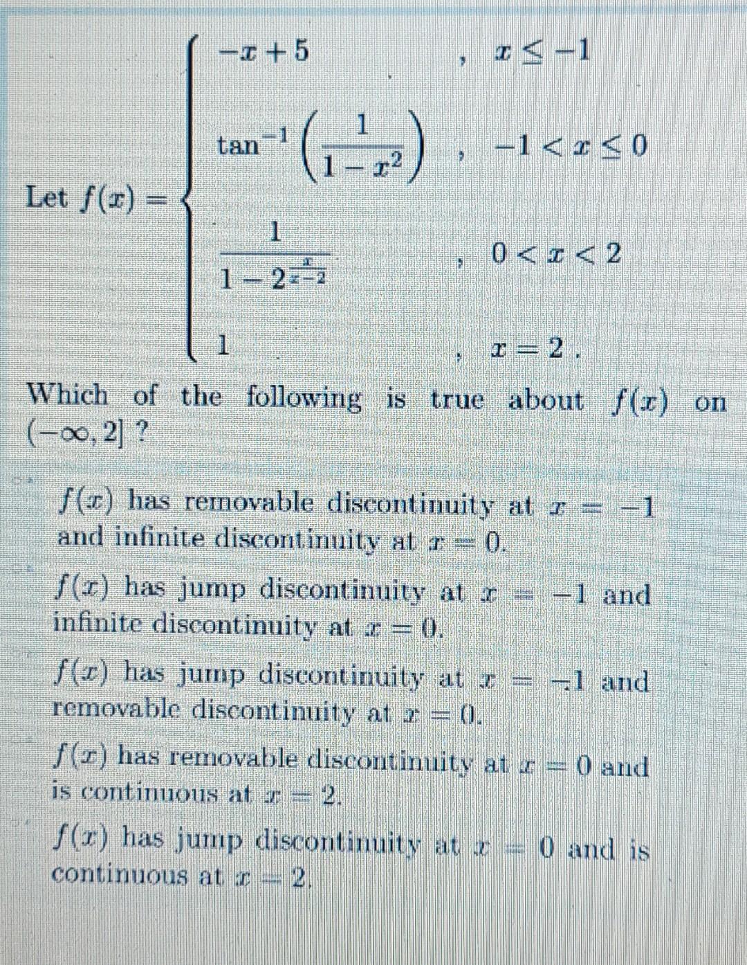 Let \( f(x)=\left\{\begin{array}{ll}-x+5 & , x \leq-1 \\ \tan ^{-1}\left(\frac{1}{1-x^{2}}\right) & ,-1<x \leq 0 \\ \frac{1}{