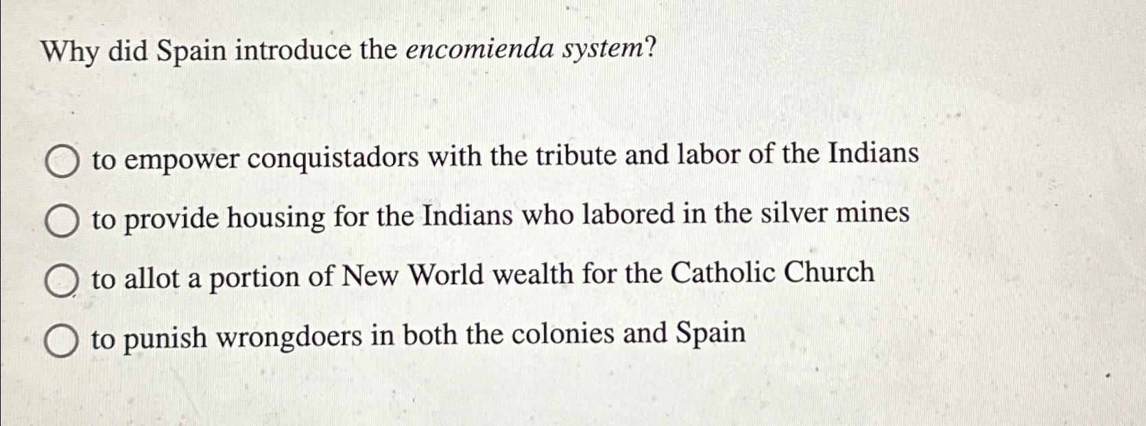 Solved Why did Spain introduce the encomienda system?to | Chegg.com