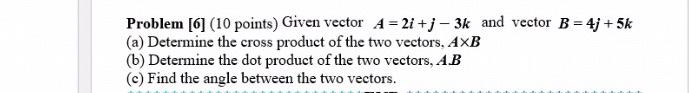 Solved Problem [6] (10 Points) Given Vector A = 2i + J - 3k | Chegg.com ...