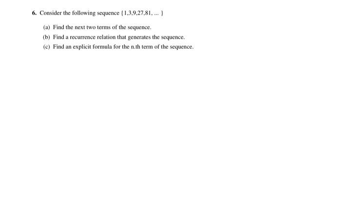 Solved 6. Consider the following sequence (1,3,9,27,81,…) | Chegg.com