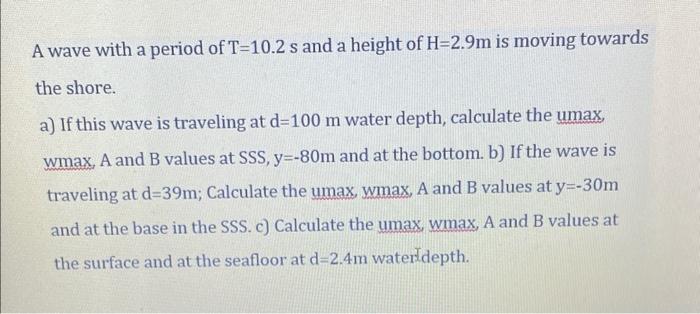 Solved A wave with a period of T=10.2 s and a height of | Chegg.com