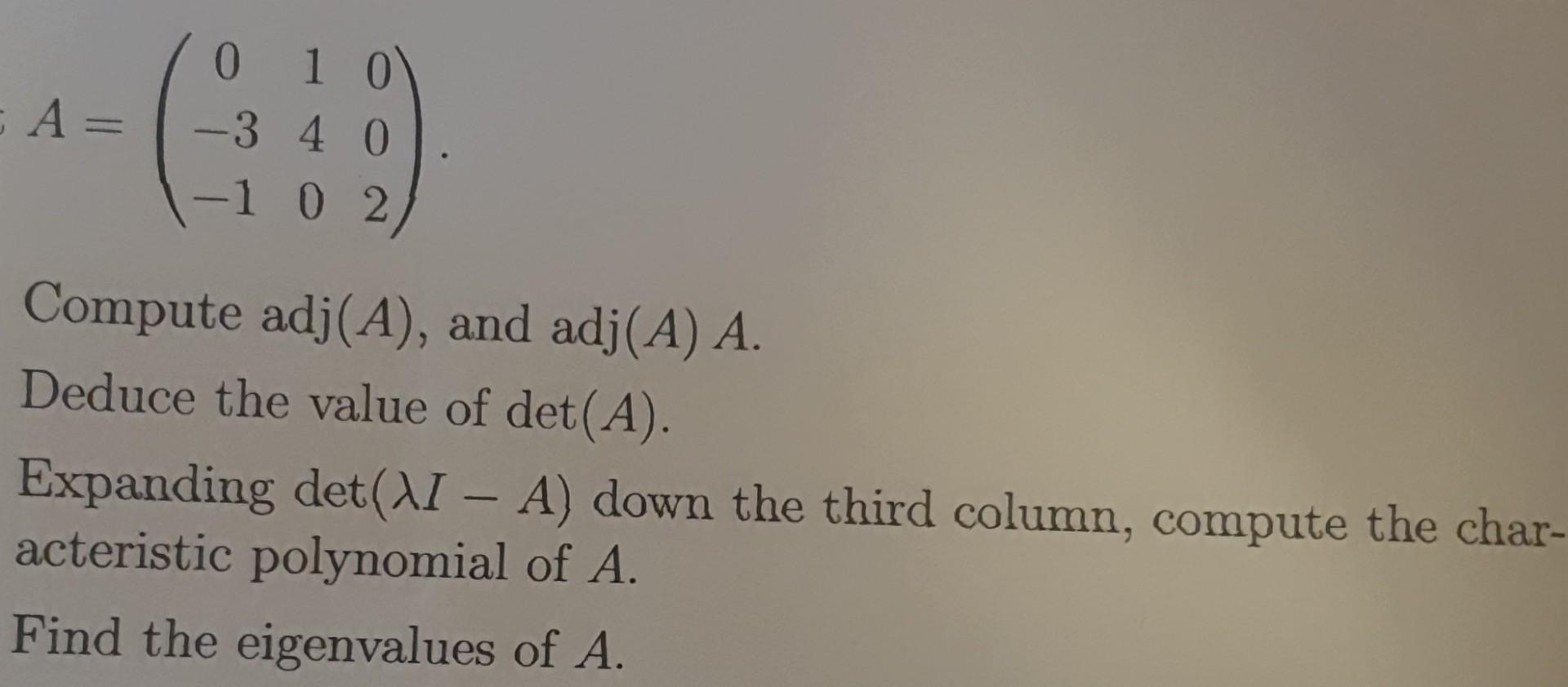 Solved A=⎝⎛0−3−1140002⎠⎞ Compute adj(A), and adj(A)A Deduce | Chegg.com
