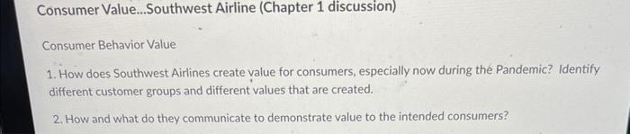 Consumer Value...Southwest Airline (Chapter 1 discussion)
Consumer Behavior Value
1. How does Southwest Airlines create value