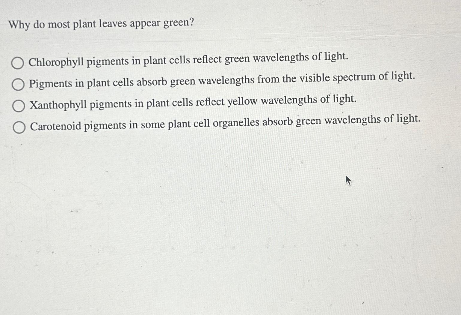 Solved Why do most plant leaves appear green?Chlorophyll