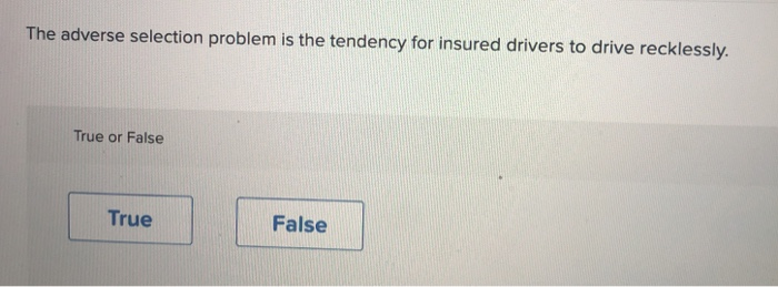 Solved The Adverse Selection Problem Is The Tendency For | Chegg.com