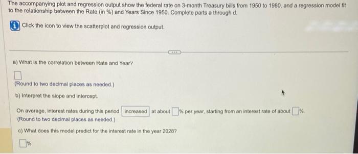 The accompanying plot and regression output show the federal rate on 3-month Treasury bills from 1950 to 1980 , and a regress
