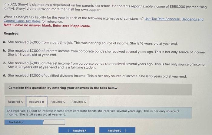 In 2022, Sheryl is claimed as a dependent on her parents tax return. Her parents report taxable income of \( \$ 550,000 \) (